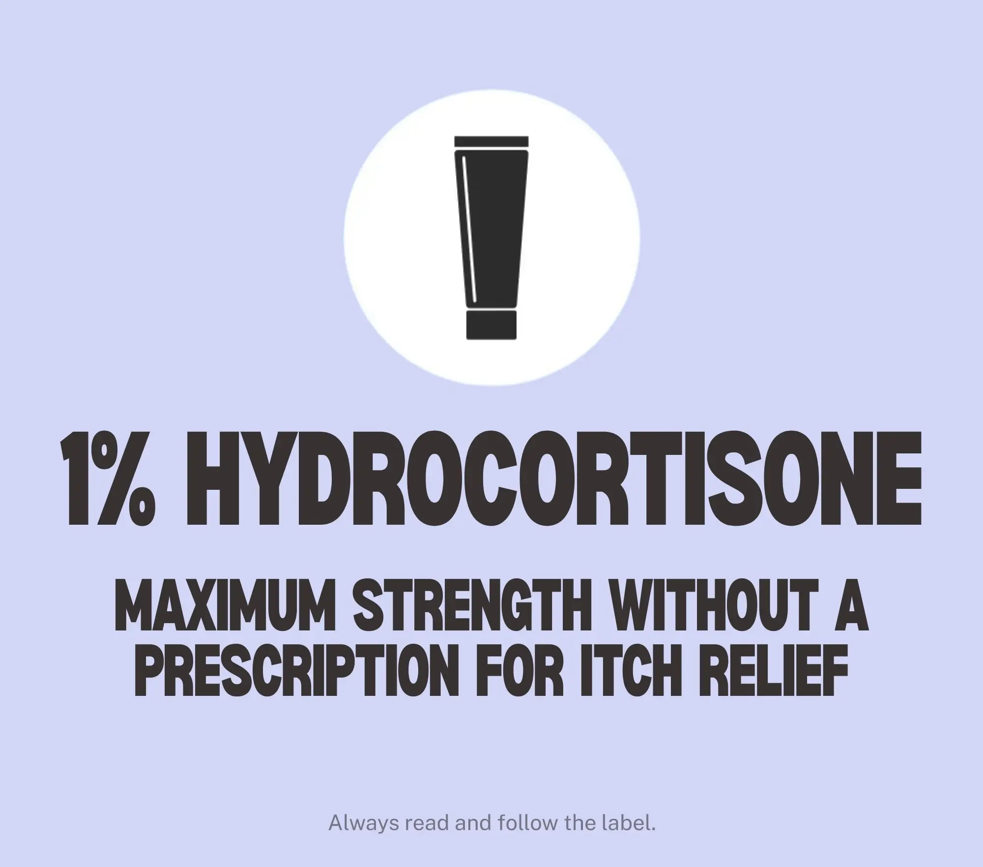 Formulated with 1% hydrocortisone, for itch relief with the maximum strength available without a prescription.