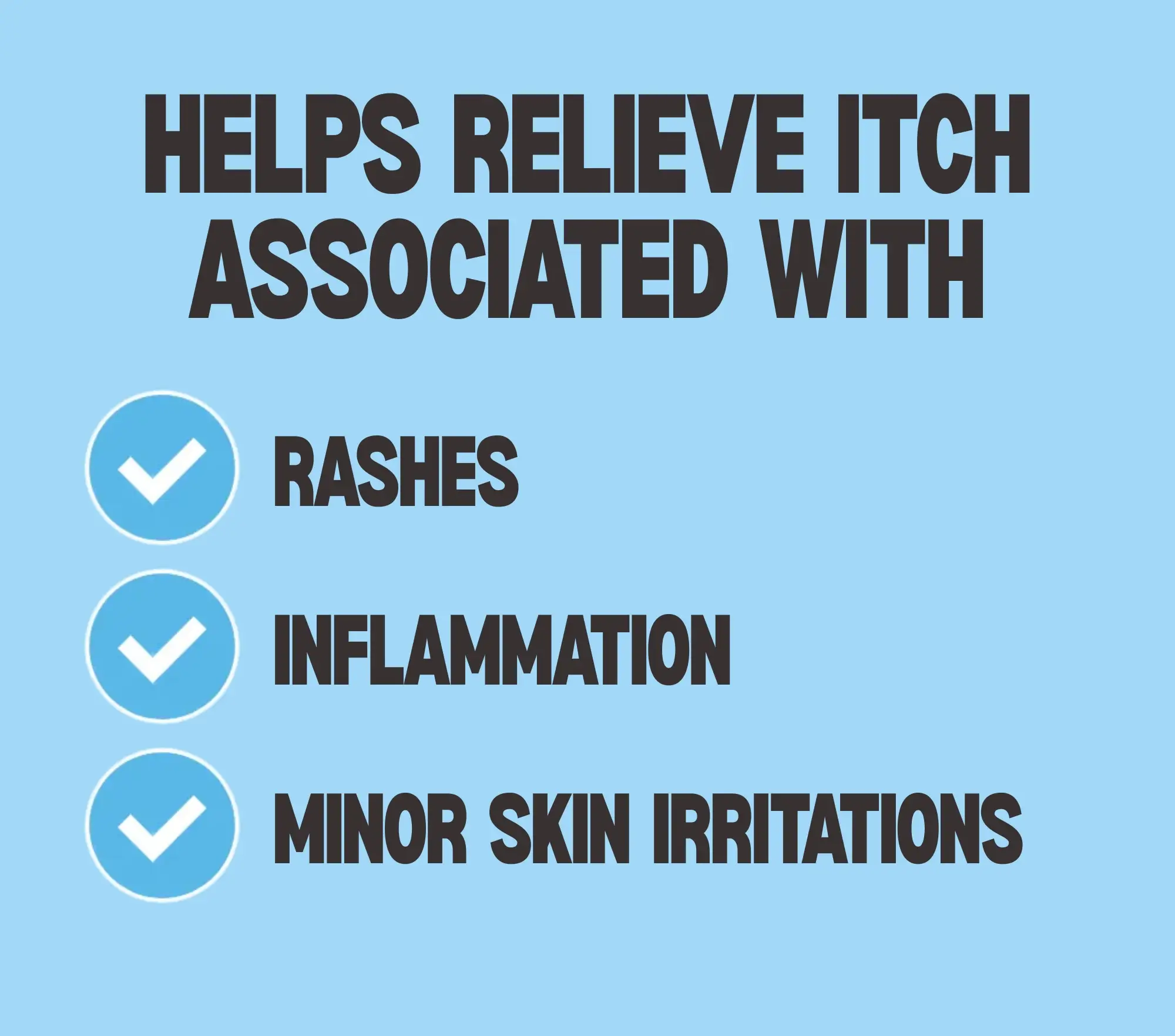 Helps relieve itch associated with: rashes, inflammation, minor skin irritations.